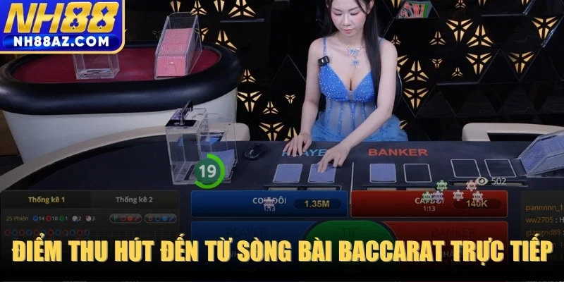 Điểm thu hút khó cưỡng đến từ sòng bài baccarat trực tiếp hiện nay