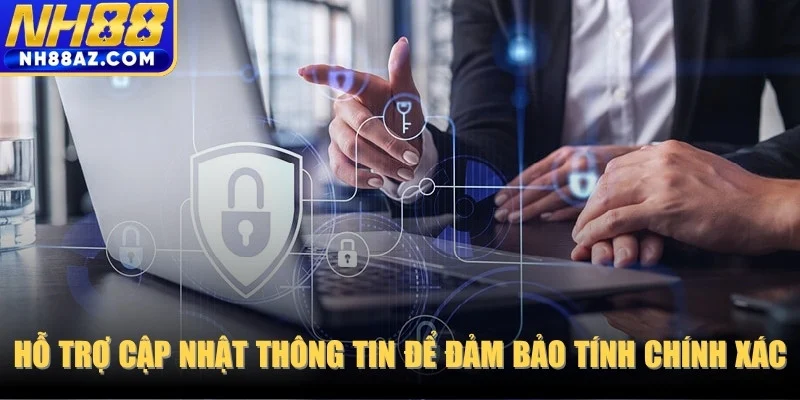 Hỗ trợ cập nhật thông tin để đảm bảo tính chính xác