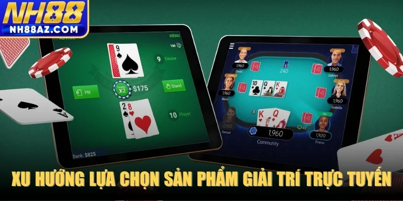 Xu hướng lựa chọn các sản phẩm giải trí trực tuyến hiện nay