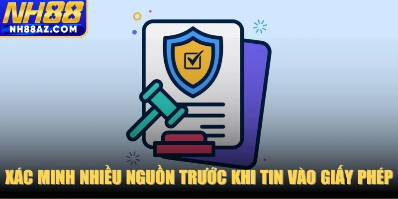 Chú ý xác minh nhiều nguồn trước khi tin vào giấy phép