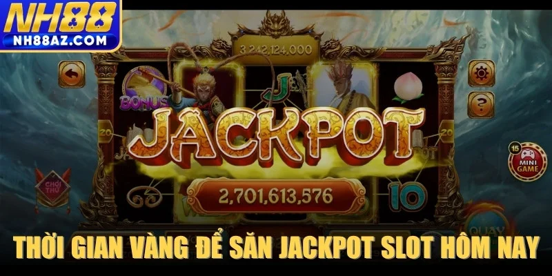 Thời gian vàng để săn jackpot slot hôm nay hiệu quả nhất