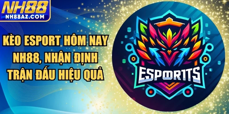 Kèo Esport hôm nay