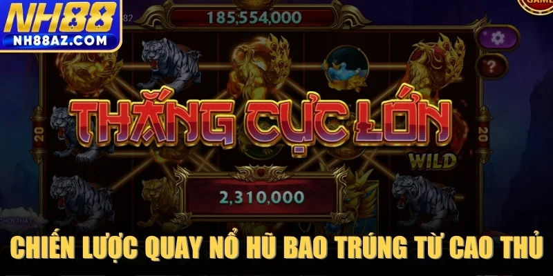 Chiến lược quay nổ hũ bao trúng từ cao thủ hiện nay