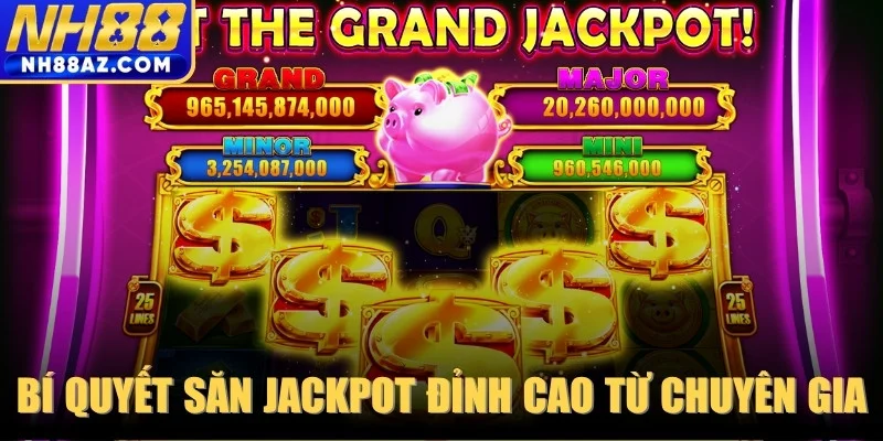 Bí quyết săn jackpot đỉnh cao từ chuyên gia lâu năm