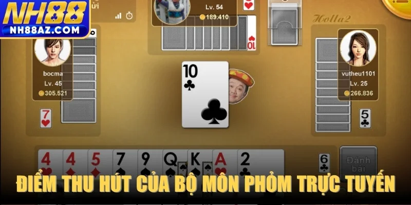 Điểm thu hút mãnh liệt của bộ môn phỏm trực tuyến hiện nay
