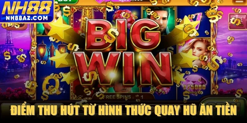 Điểm thu hút đặc biệt từ hình thức quay hũ ăn tiền trực tuyến