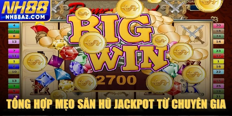 Tổng hợp mẹo săn hũ jackpot từ các chuyên gia hàng đầu